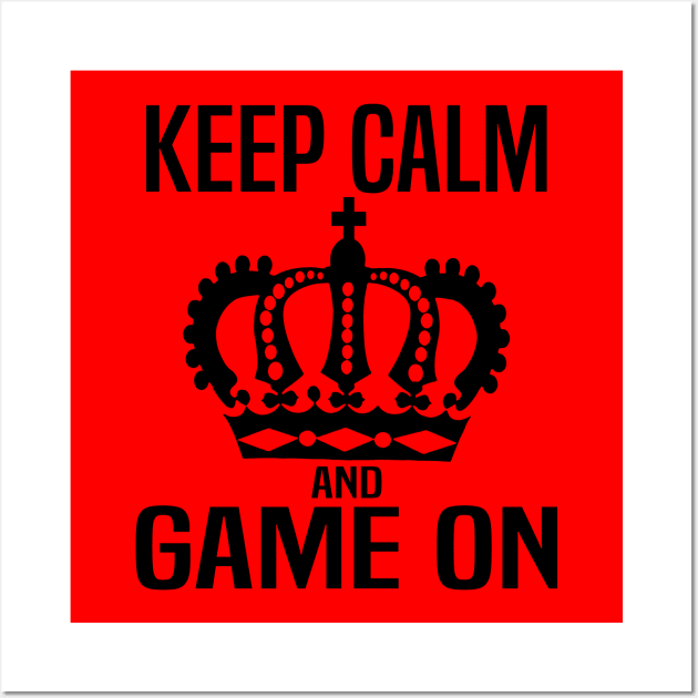 Keep Calm and Game On. Gaming meme Wall Art by WolfGang mmxx